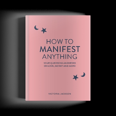 How to Manifest Anything: practical secrets to turn all your dreams into reality